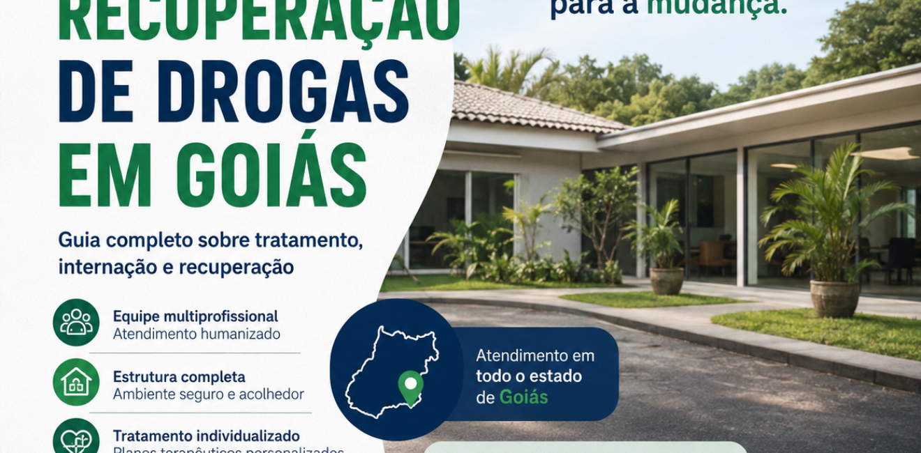 Clínica de Recuperação de Drogas em Goiás: Guia Completo sobre Tratamento da Dependência Química, Internação e Como Escolher uma Clínica Segura