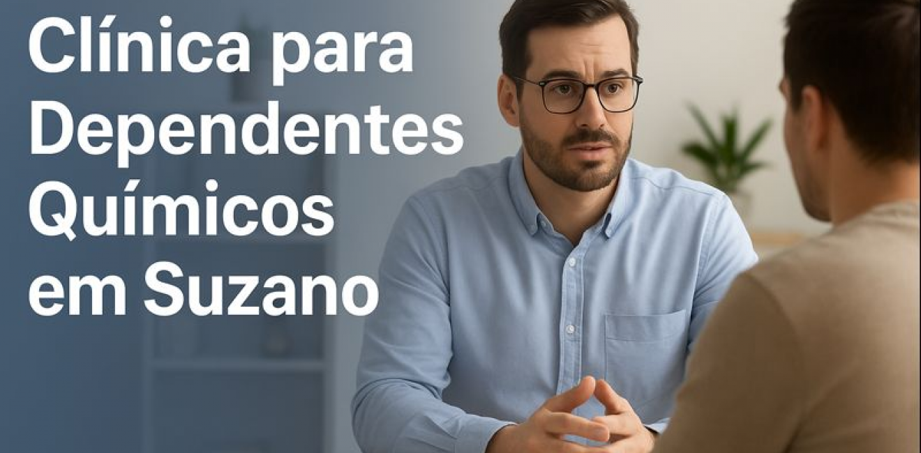 Clínica para Dependentes Químicos em Suzano – Tratamento Humanizado e Especializado