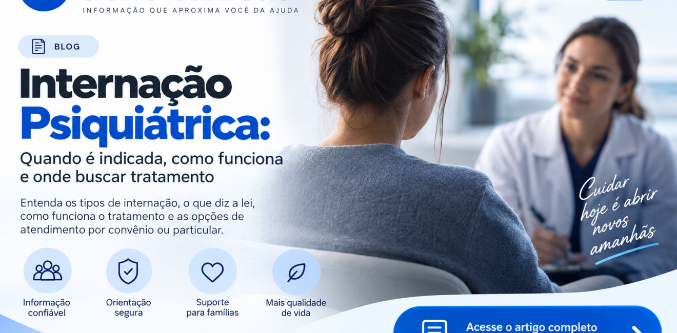 Internação Psiquiátrica: Quando é Indicada, Como Funciona e Onde Buscar Tratamento