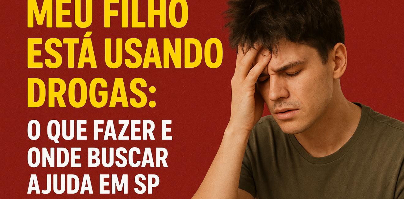 Meu Filho Está Usando Drogas: O Que Fazer e Onde Buscar Ajuda em SP
