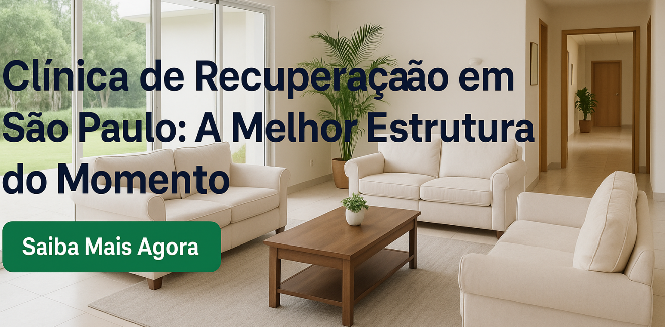 Clínica de Recuperação em São Paulo: A Melhor Estrutura do Momento para Tratamento de Dependência Química e Saúde Mental
