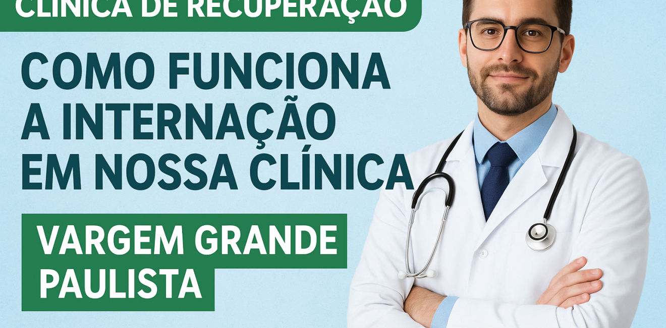 Clínica de Recuperação em Vargem Grande Paulista: Como Funciona a Internação em Nossa Clínica