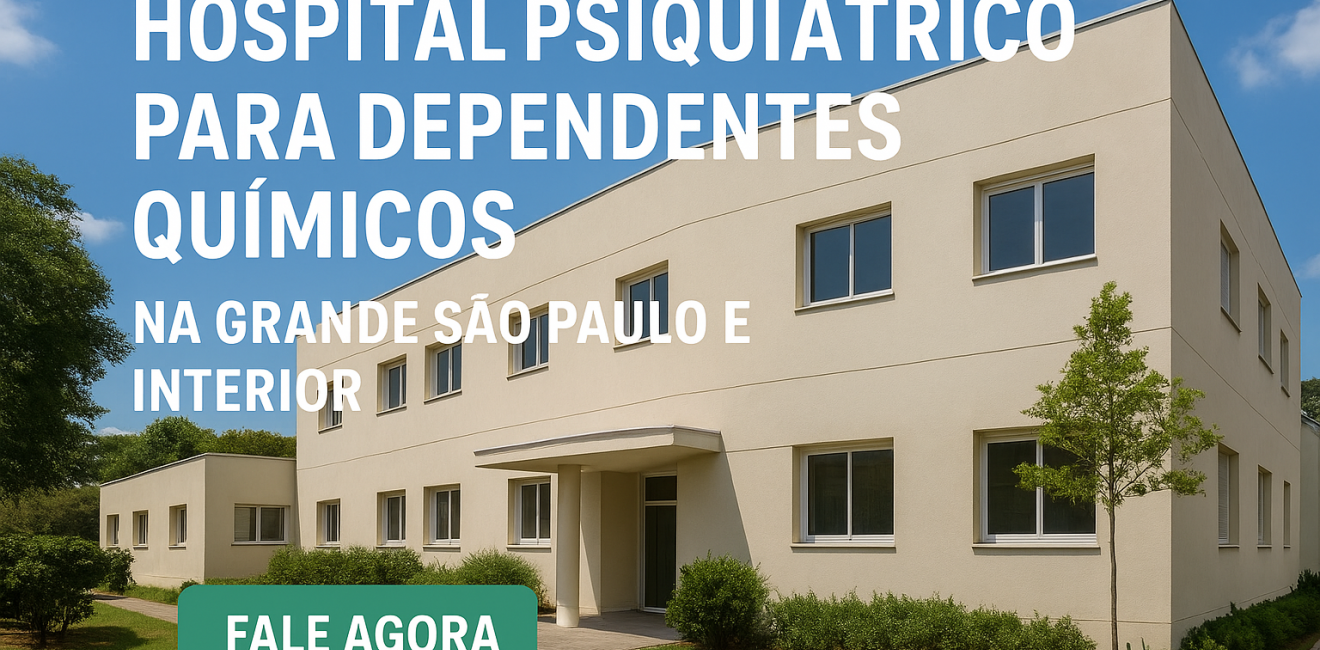 Hospital Psiquiátrico para Dependentes Químicos na Grande São Paulo e Interior