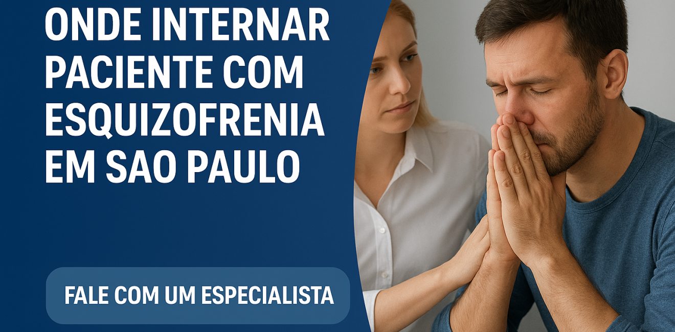 Onde Internar Paciente com Esquizofrenia em São Paulo – Tratamento Seguro e Humanizado