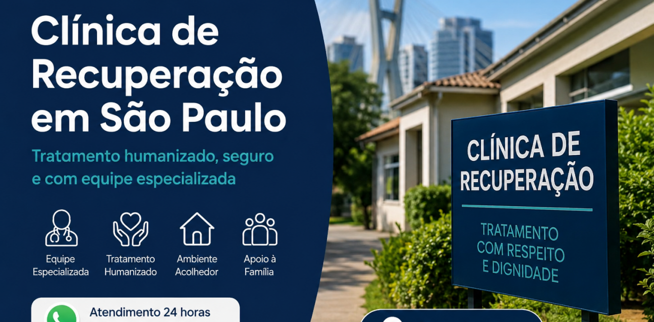 Clínica de Recuperação em São Paulo: Como Escolher um Tratamento Seguro para Dependência Química, Alcoolismo e Saúde Mental