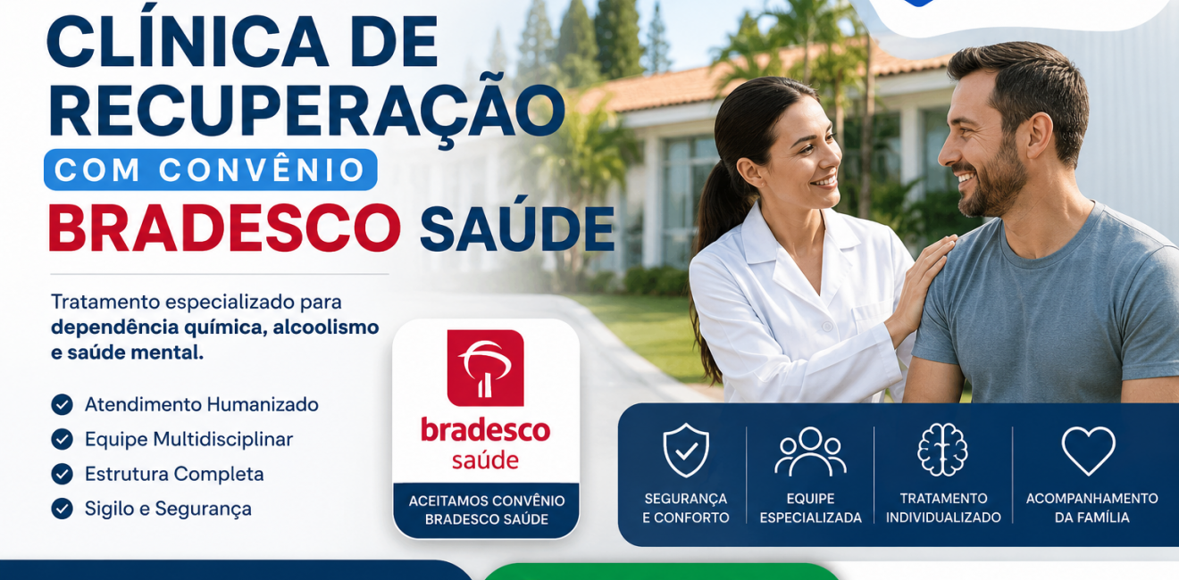 Clínica de Recuperação com Convênio Bradesco Saúde: Tratamento Especializado para Dependência Química e Saúde Mental