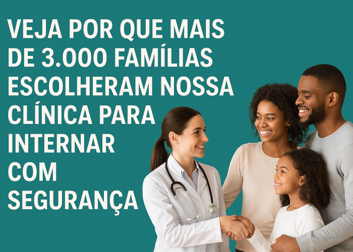 Veja Por Que Mais de 3.000 Famílias Escolheram Nossa Clínica para Internar com Segurança